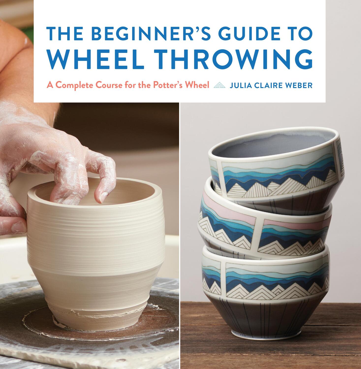 Cover: 9781631599354 | The Beginner's Guide to Wheel Throwing: A Complete Course for the...