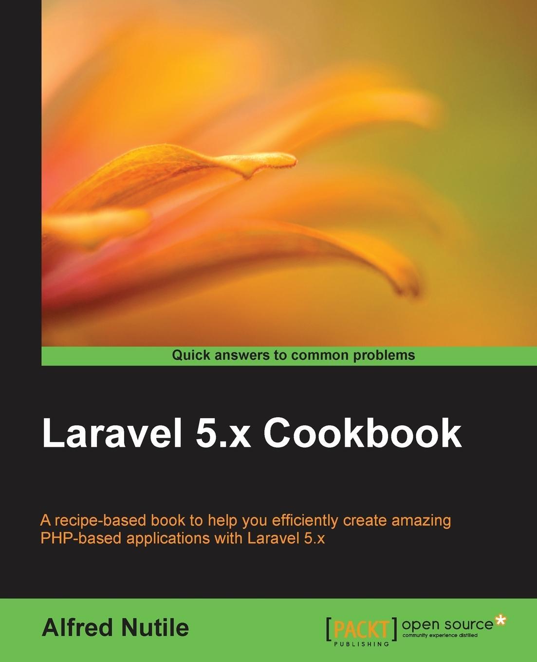 Cover: 9781786462084 | Laravel 5.x Cookbook | Alfred Nutile | Taschenbuch | Paperback | 2016