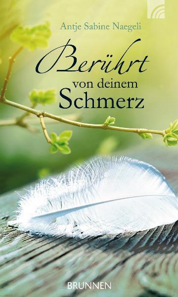 Cover: 9783765517228 | Berührt von deinem Schmerz | Antje Sabine Naegeli | Buch | Deutsch