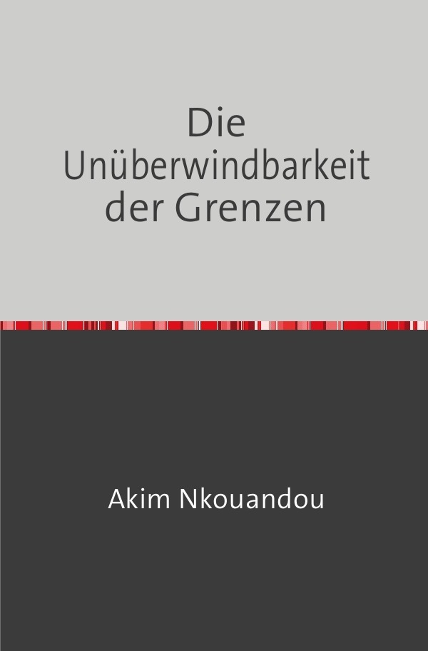 Cover: 9783756517466 | Die Unüberwindbarkeit der Grenzen | Akim Nkouandou | Taschenbuch