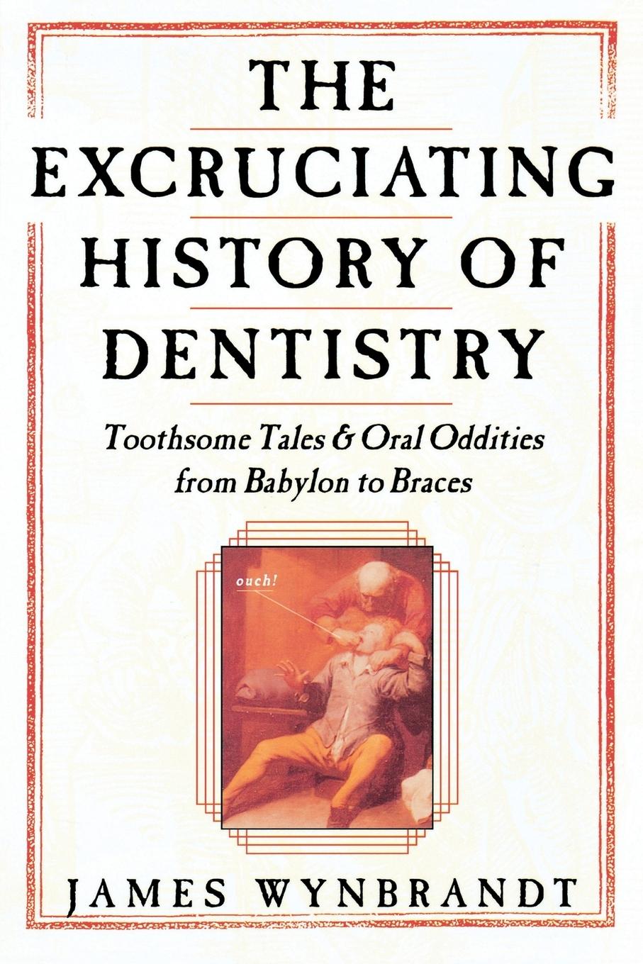 Cover: 9780312263195 | Excruciating History of Dentistry | James Wynbrandt | Taschenbuch