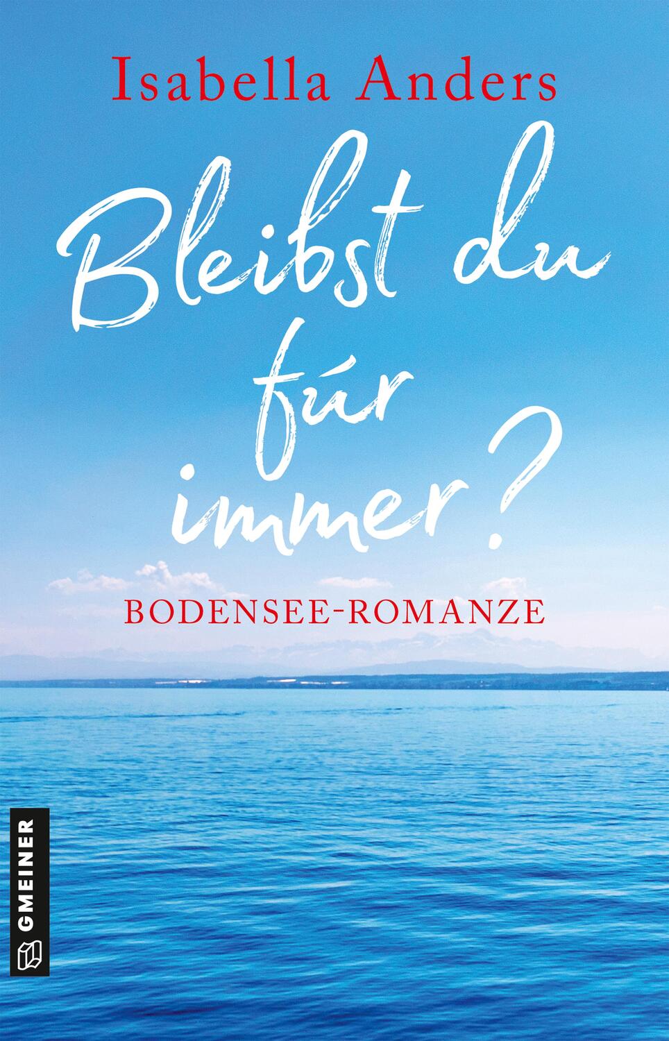 Cover: 9783839201077 | Bleibst du für immer? | Bodensee-Romanze | Isabella Anders | Buch