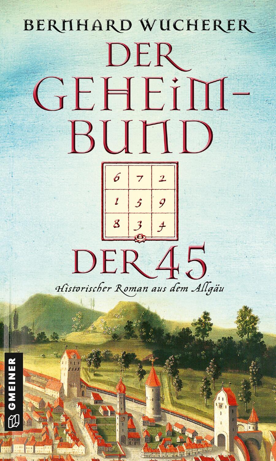 Cover: 9783839226971 | Der Geheimbund der 45 | Historischer Roman aus dem Allgäu | Wucherer