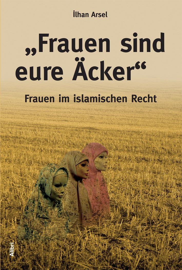 Cover: 9783865692276 | "Frauen sind eure Äcker" | Frauen im islamischen Recht | Ilhan Arsel
