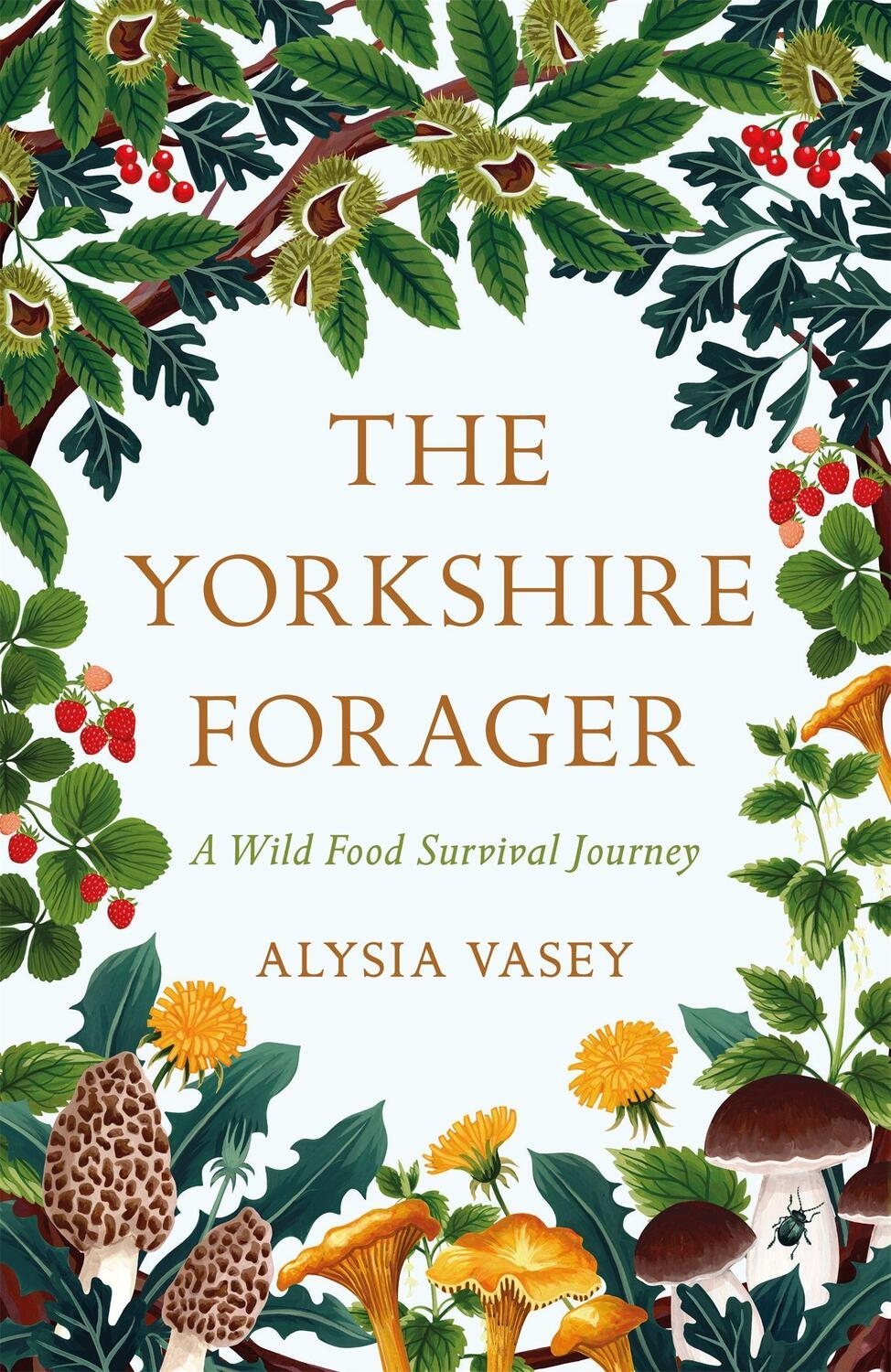 Cover: 9781472269126 | The Yorkshire Forager | A Wild Food Survival Journey | Alysia Vasey