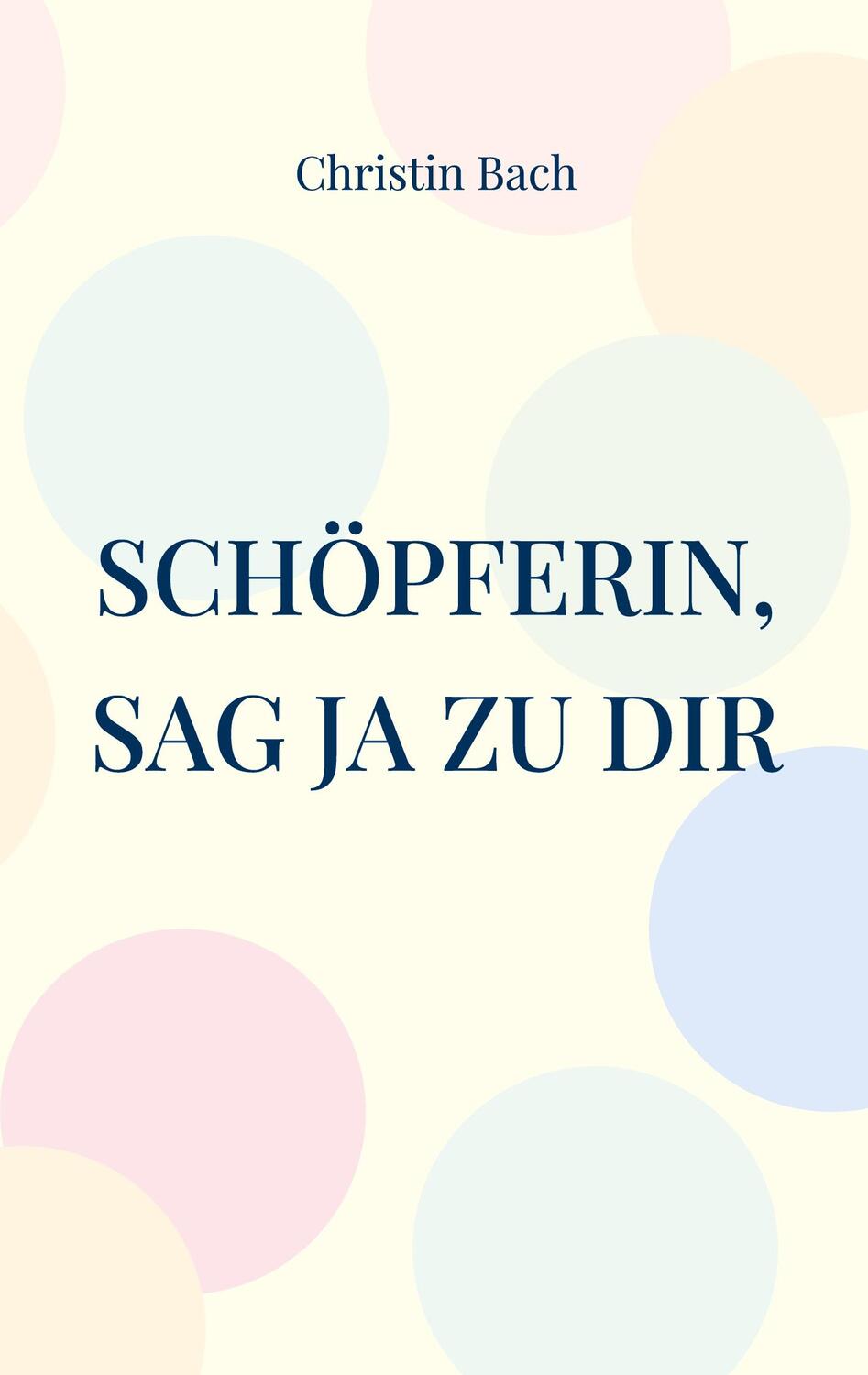 Cover: 9783756292776 | Schöpferin, sag Ja zu Dir | Gedichte mit Wirkung | Christin Bach