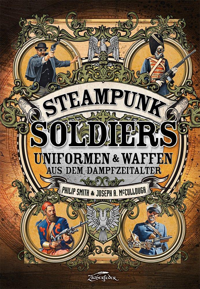 Cover: 9783938922927 | Steampunk Soldiers | Uniformen & Waffen aus dem Dampfzeitalter | Buch