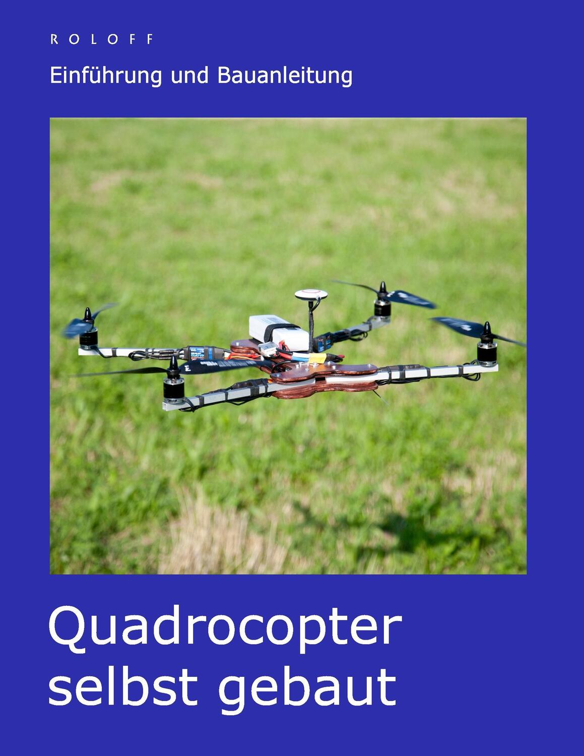 Cover: 9783735762290 | Quadrocopter selbst gebaut | Einführung und Bauanleitung | T. Roloff