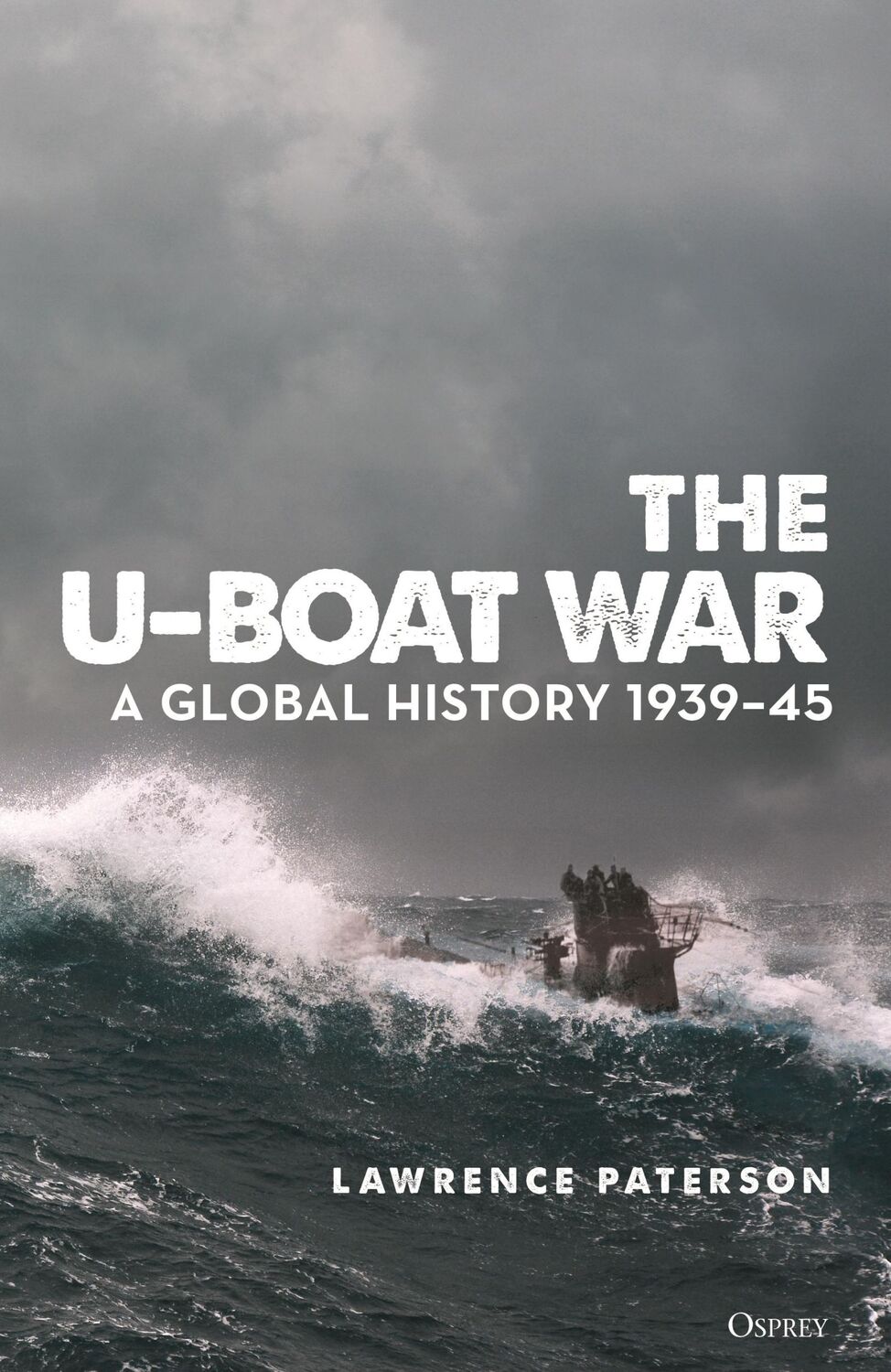 Autor: 9781472848253 | The U-Boat War | A Global History 1939-45 | Lawrence Paterson | Buch