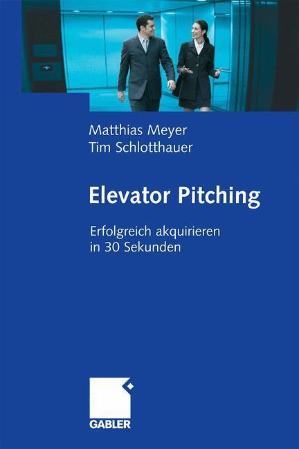 Cover: 9783834911148 | Elevator Pitching | Erfolgreich akquirieren in 30 Sekunden | Buch