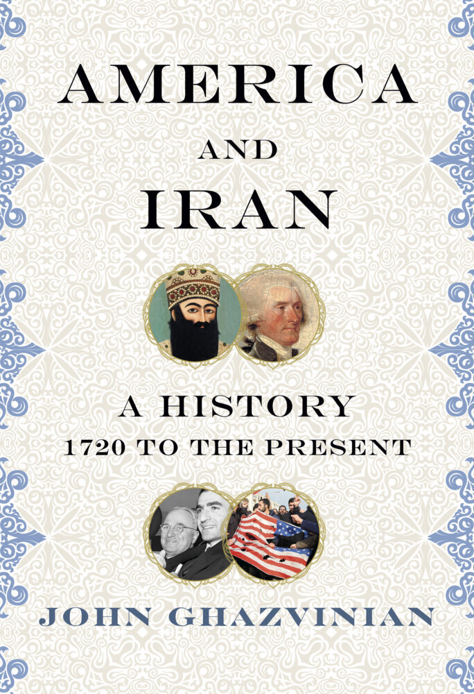 Cover: 9780307271815 | America and Iran | A History, 1720 to the Present | John Ghazvinian