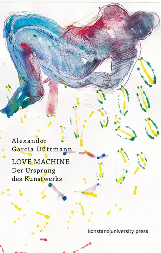 Cover: 9783835391062 | Love Machine | Der Ursprung des Kunstwerks | Alexander García Düttmann