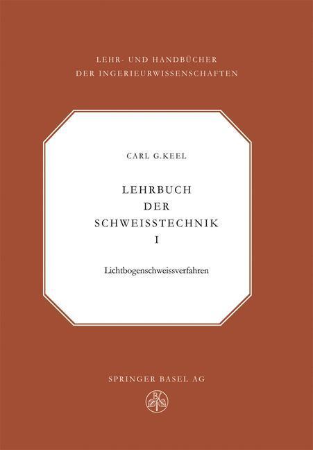 Cover: 9783034869737 | Lehrbuch der Schweisstechnik | Band I | C. G. Keel | Taschenbuch