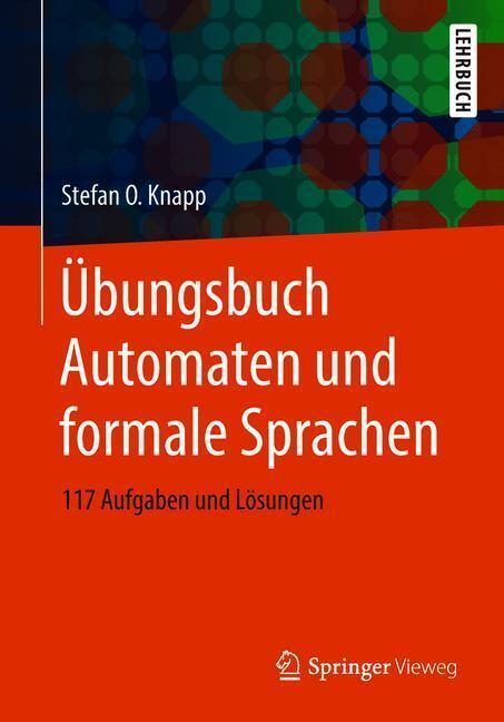 Cover: 9783658226954 | Übungsbuch Automaten und formale Sprachen | 117 Aufgaben und Lösungen
