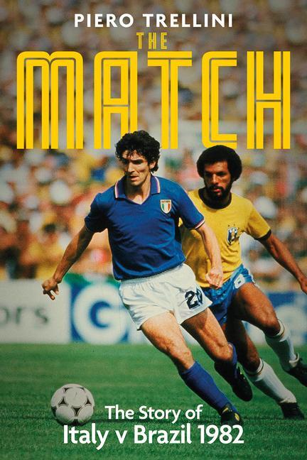 Cover: 9781801504249 | The Match | The Story of Italy v Brazil | Piero Trellini | Buch | 2023