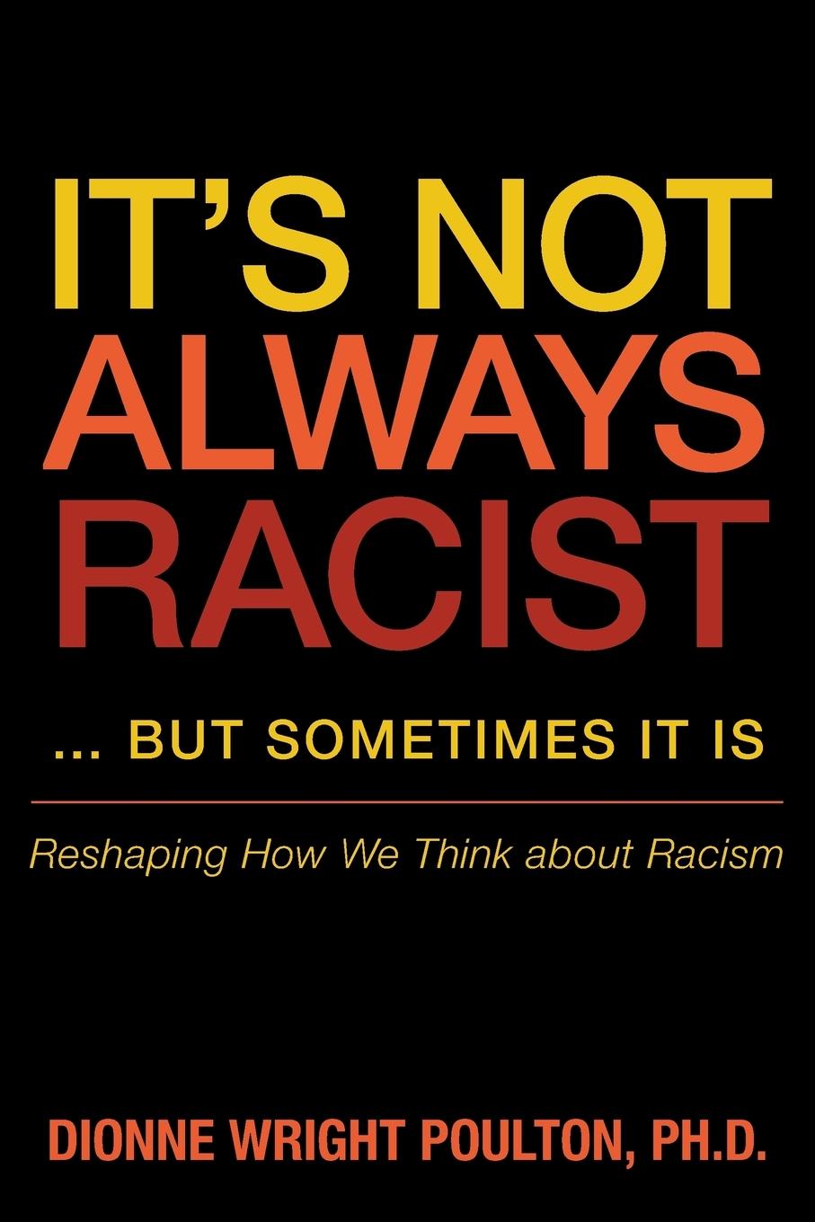 Cover: 9781480805880 | It S Not Always Racist But Sometimes It Is | Dionne Wright Poulton