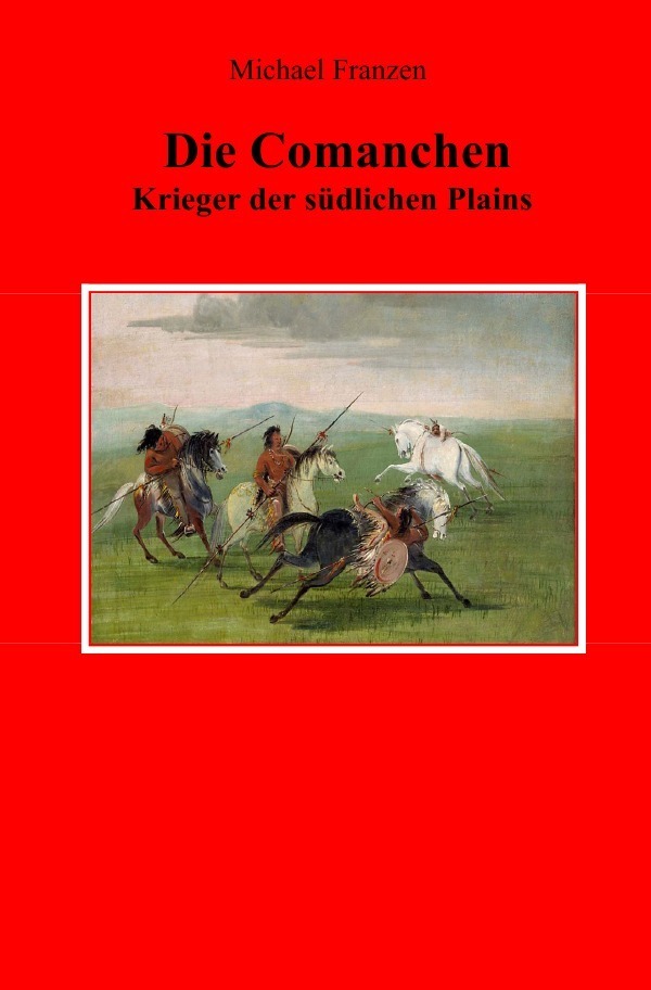 Cover: 9783748511724 | Die Comanchen | Krieger der südlichen Plains | Michael Franzen | Buch