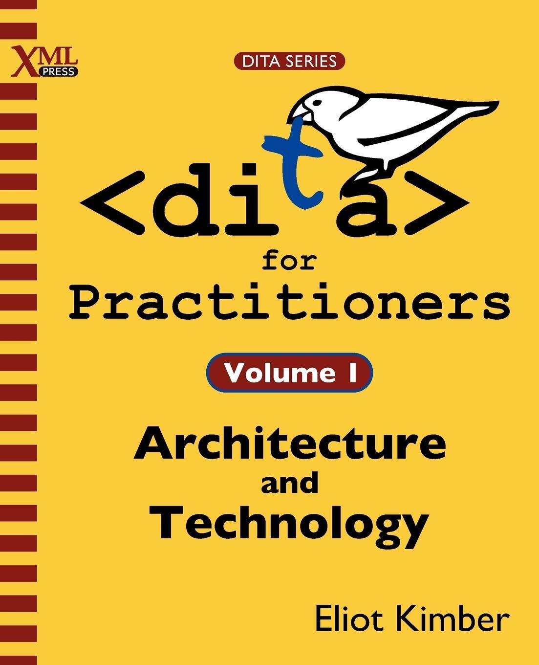 Cover: 9781937434069 | DITA for Practitioners Volume 1 | Architecture and Technology | Kimber