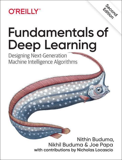 Cover: 9781492082187 | Fundamentals of Deep Learning | Nithin Buduma (u. a.) | Taschenbuch