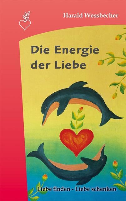 Cover: 9783945884836 | Die Energie der Liebe | Harald Wessbecher | Buch | Deutsch | 2017