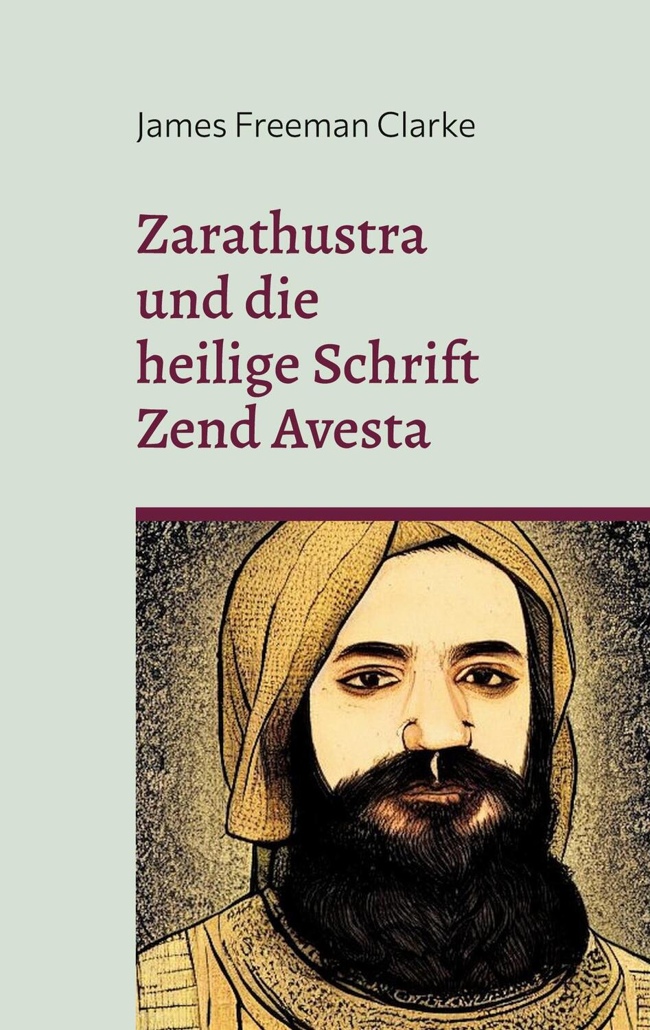 Cover: 9783756851805 | Zarathustra | und die heilige Schrift Zend Avesta | Clarke | Buch