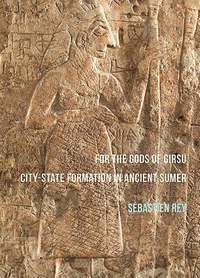 Cover: 9781784913892 | For the Gods of Girsu: City-State Formation in Ancient Sumer | Rey