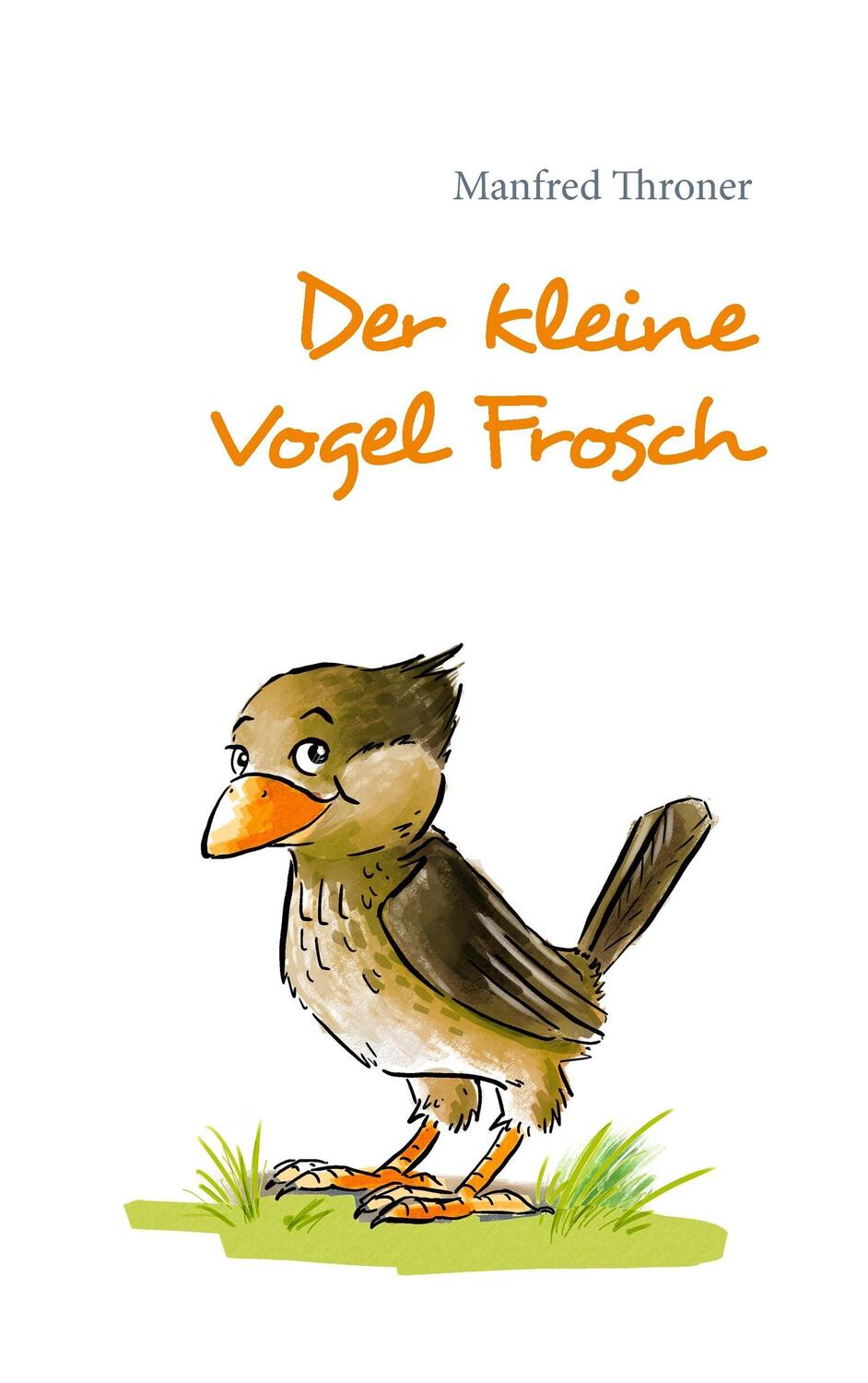 Cover: 9783741258978 | Der kleine Vogel Frosch | Manfred Throner | Taschenbuch | Paperback