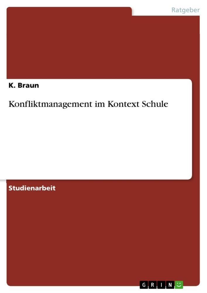 Cover: 9783346970800 | Konfliktmanagement im Kontext Schule | K. Braun | Taschenbuch | 20 S.