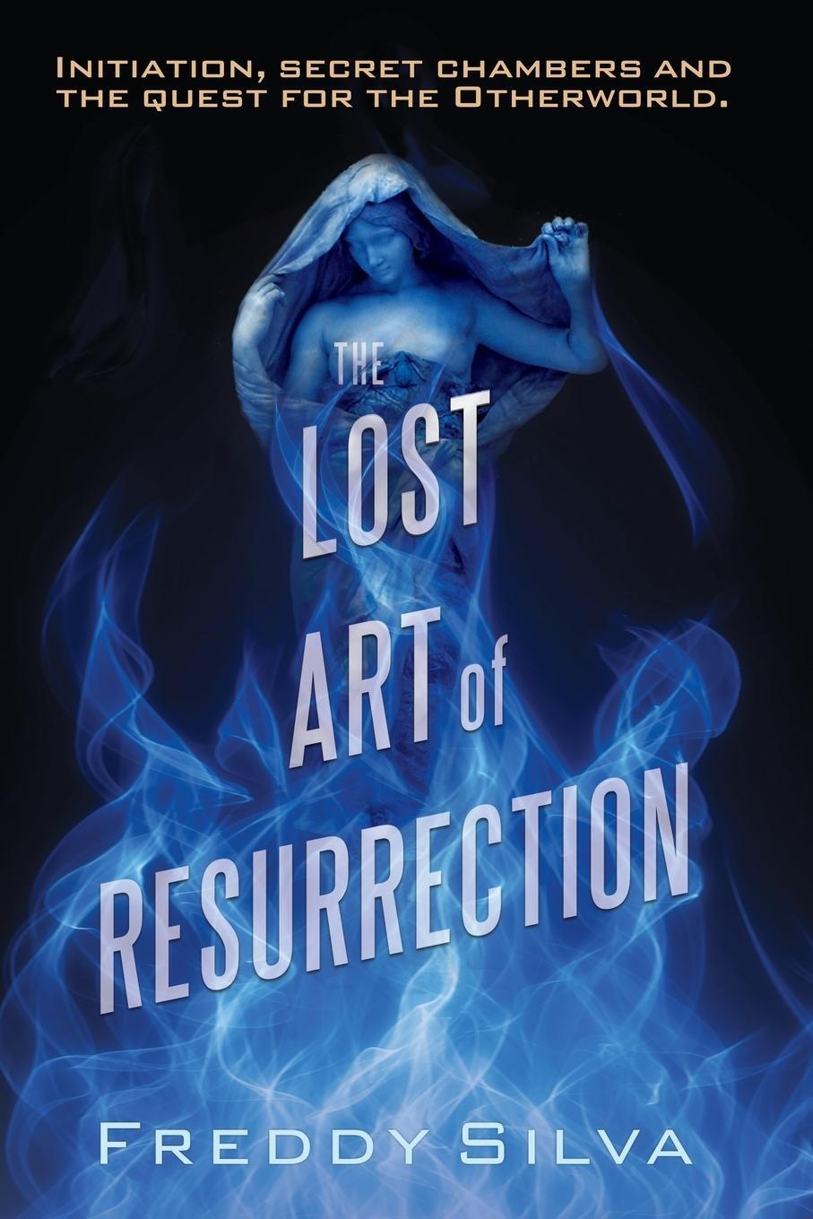 Cover: 9780990415114 | The Lost Art of Resurrection | Freddy Silva | Taschenbuch | Paperback