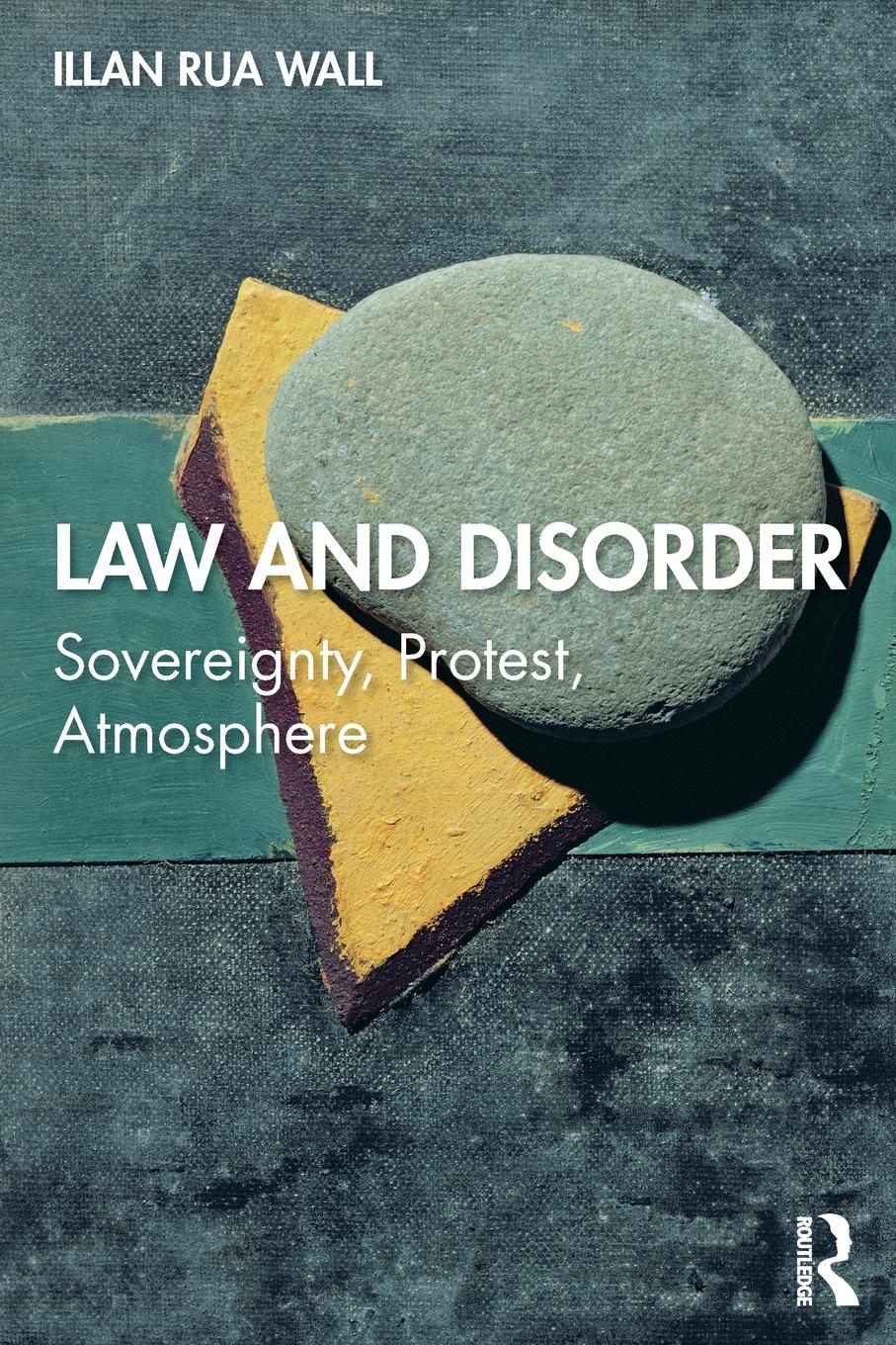 Cover: 9780367333706 | Law and Disorder | Sovereignty, Protest, Atmosphere | Illan Rua Wall