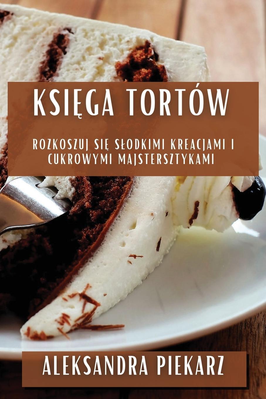 Cover: 9781835509128 | Ksi¿ga Tortów | Aleksandra Piekarz | Taschenbuch | Paperback | 2023