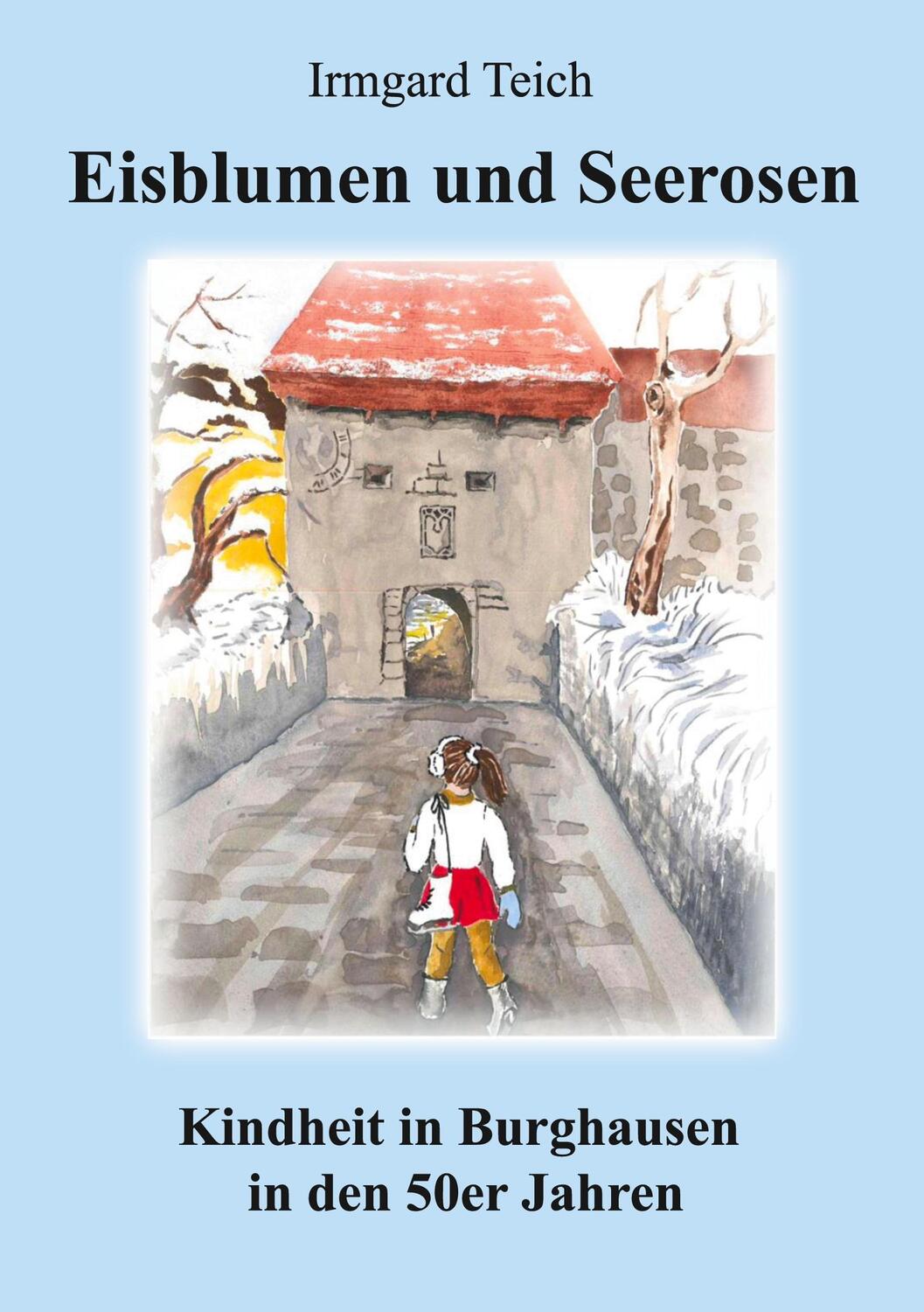 Cover: 9783942867740 | Eisblumen & Seerosen | Kindheit in den 50er Jahren in Burghausen