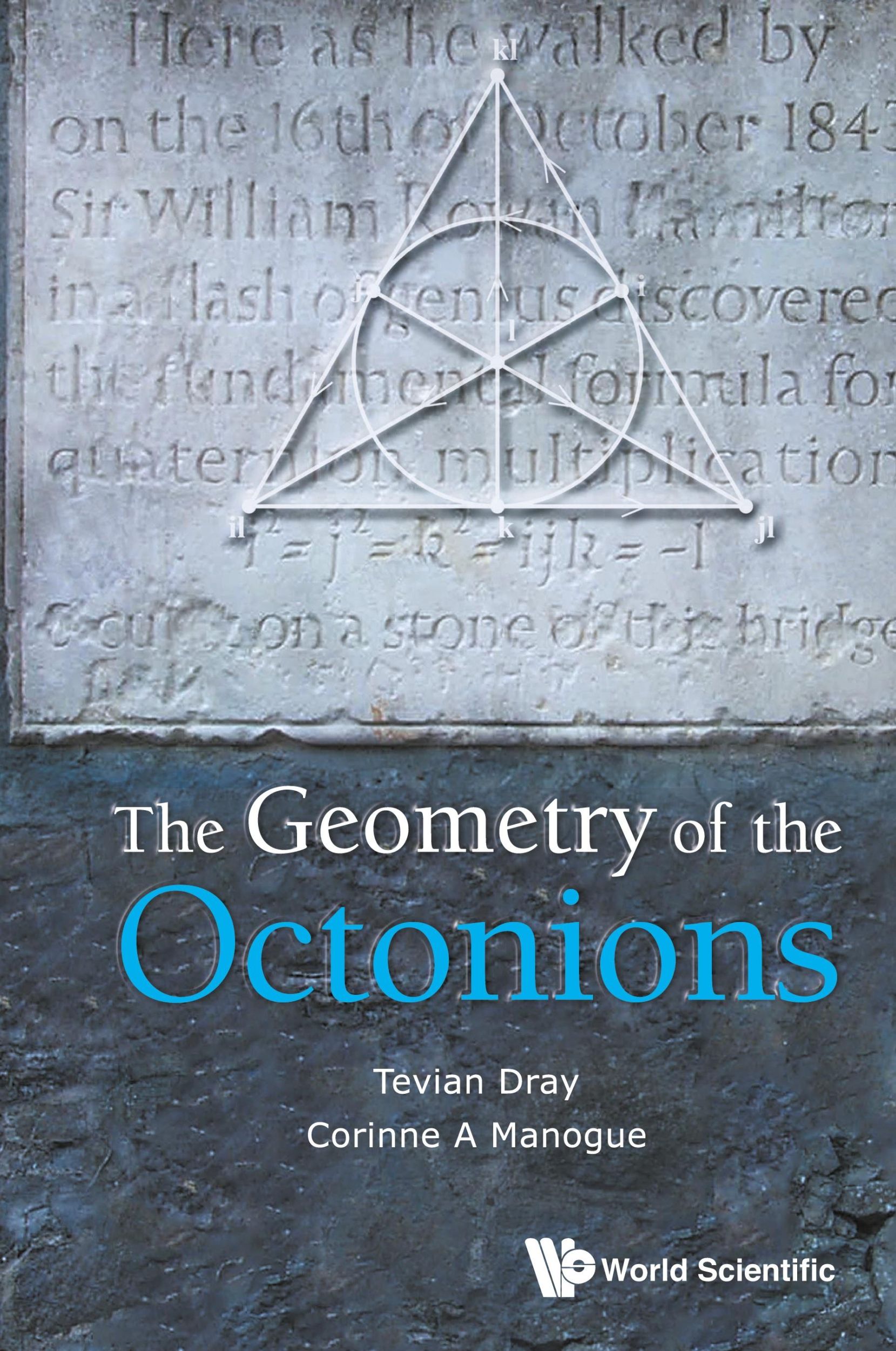 Cover: 9789811218187 | GEOMETRY OF THE OCTONIONS, THE | Tevian Dray &amp; Corinne A Manogue