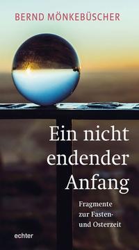 Cover: 9783429053550 | Ein nicht endender Anfang | Fragmente zur Fasten- und Osterzeit | Buch