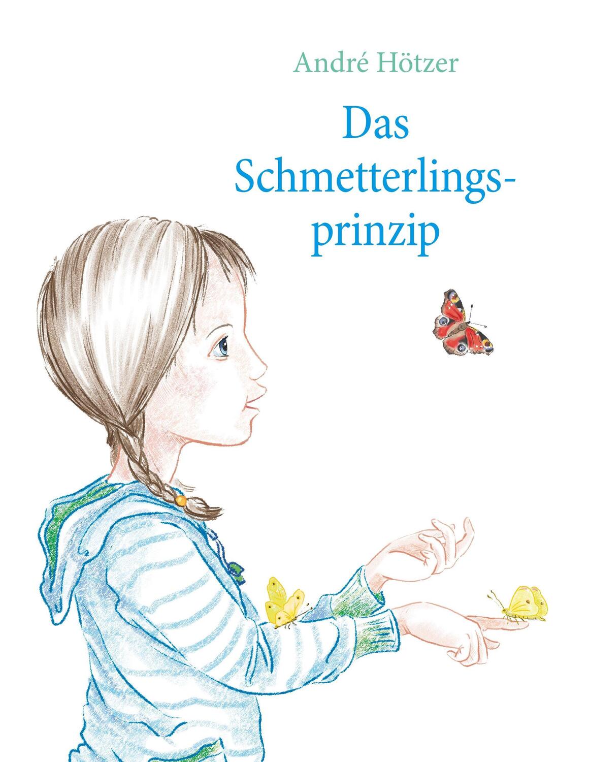 Cover: 9783741277672 | Das Schmetterlingsprinzip | André Hötzer | Buch | 56 S. | Deutsch