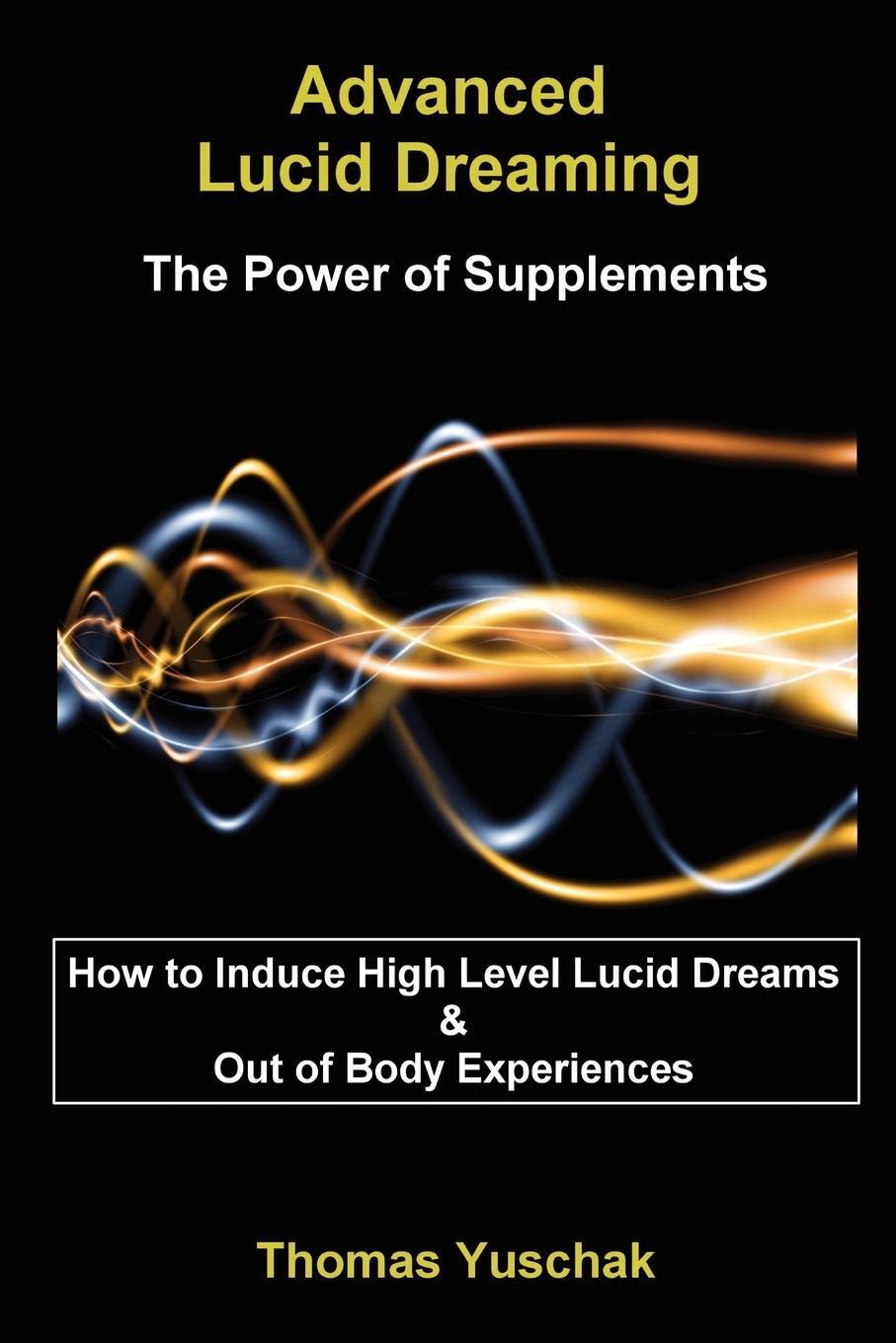 Cover: 9781430305422 | Advanced Lucid Dreaming - The Power of Supplements | Thomas Yuschak