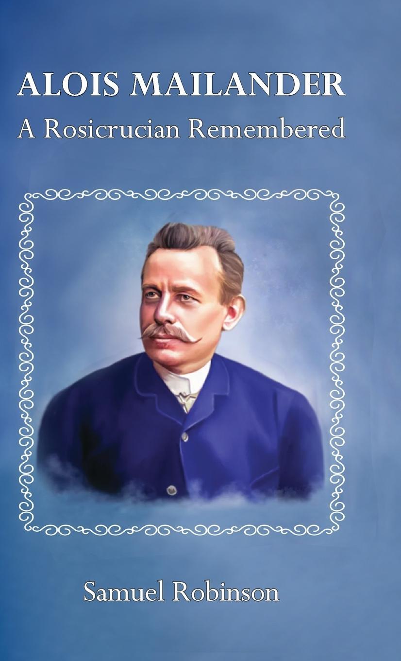 Cover: 9780645394603 | Alois Mailander | A Rosicrucian Remembered | Samuel Robinson | Buch