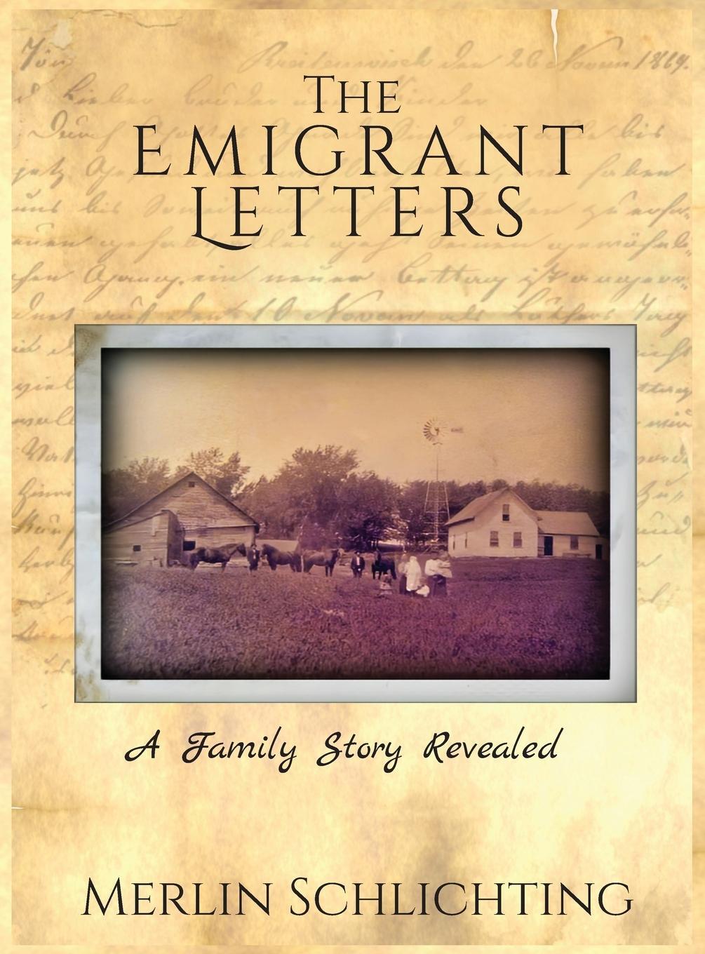 Cover: 9781955541534 | The Emigrant Letters, A Family Story Revealed | Merlin Schlichting