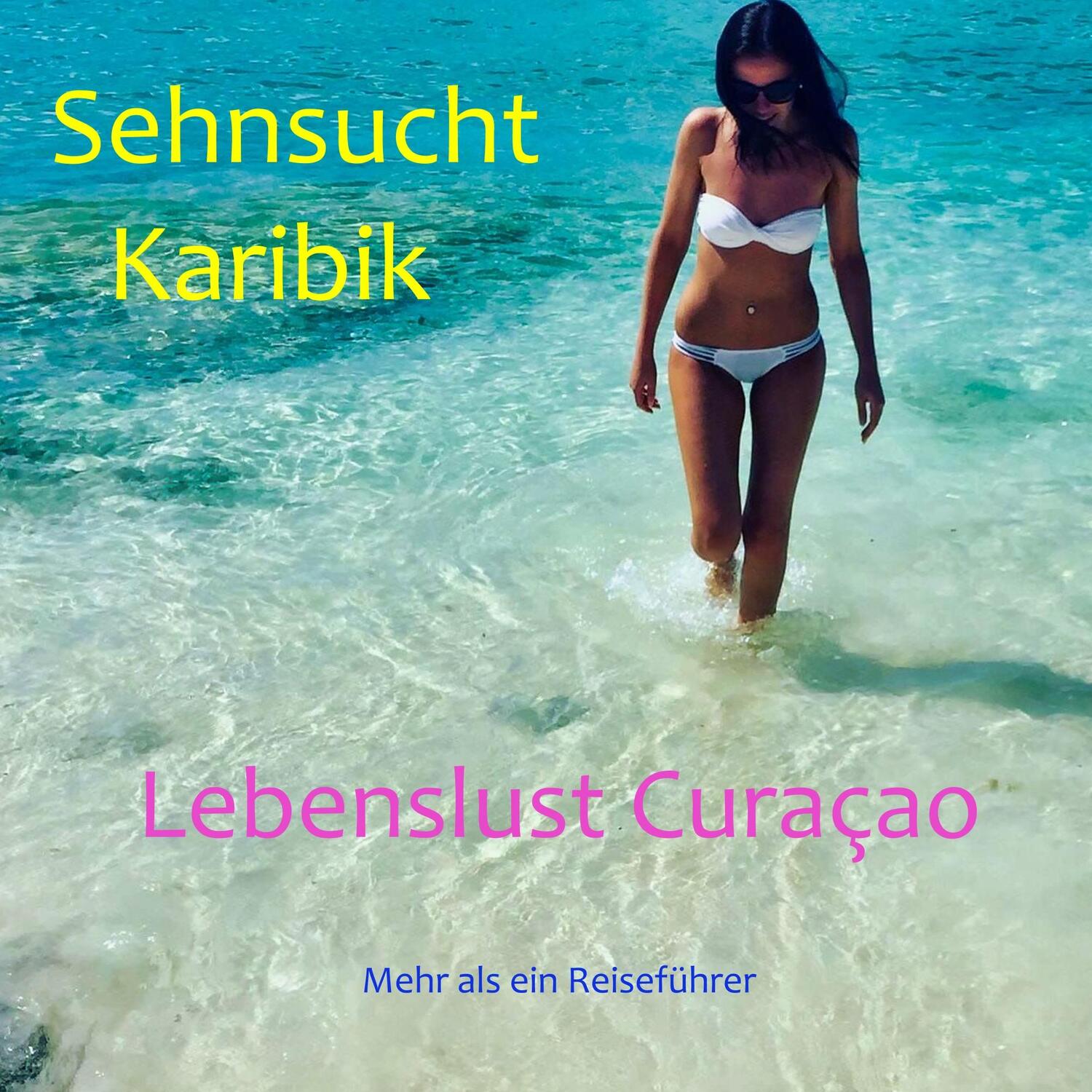 Cover: 9783750428928 | Sehnsucht Karibik - Lebenslust Curacao | Mehr als ein Reiseführer