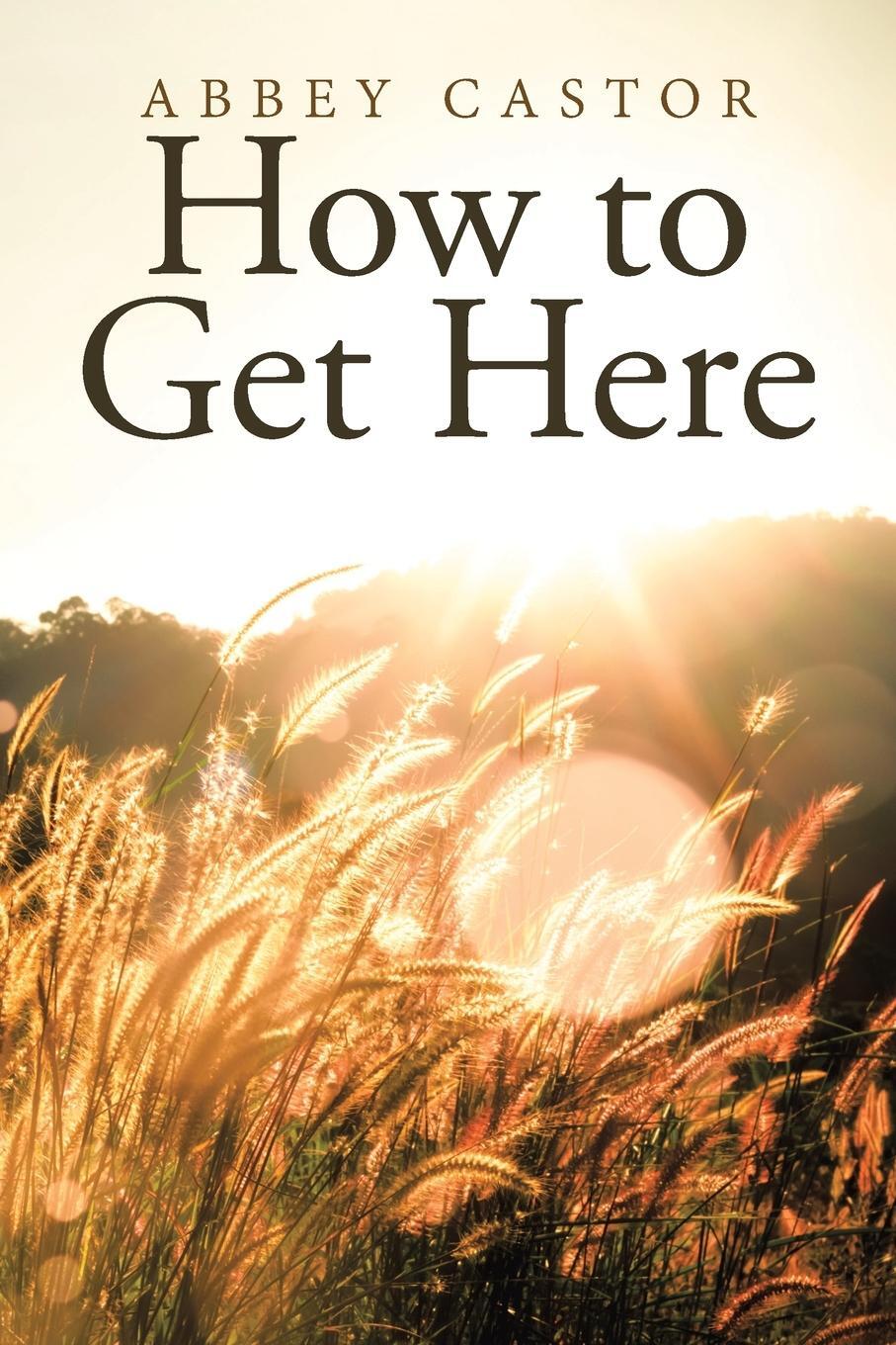 Cover: 9781489731685 | How to Get Here | Abbey Castor | Taschenbuch | Paperback | Englisch