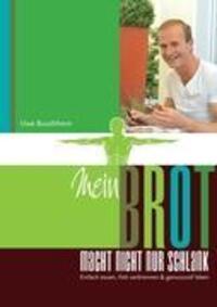 Cover: 9783844836264 | Mein Brot macht nicht nur schlank | Uwe Buschhorn | Taschenbuch | 2012
