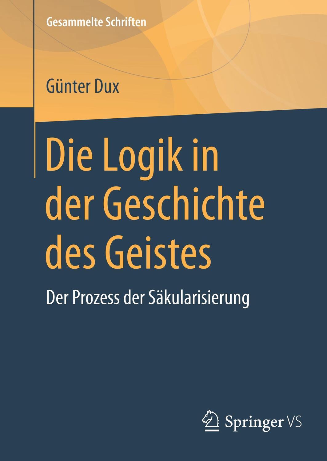 Cover: 9783658173807 | Die Logik in der Geschichte des Geistes | Günter Dux | Buch | Deutsch