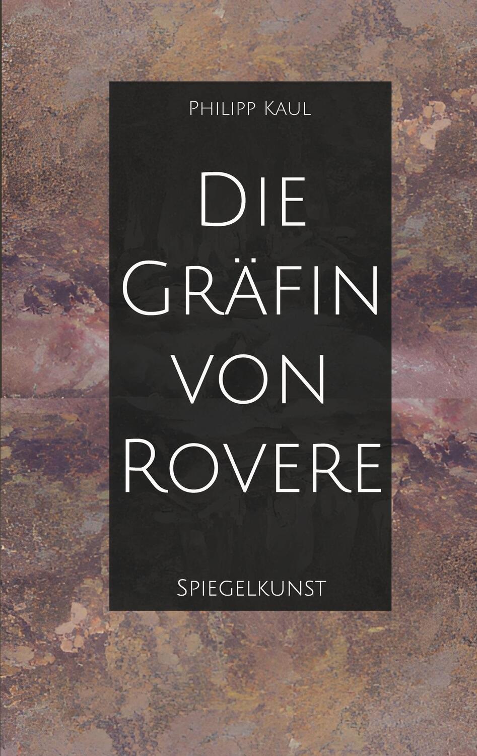 Cover: 9783757810429 | Die Gräfin von Rovere | Spiegelkunst | Philipp Kaul | Taschenbuch