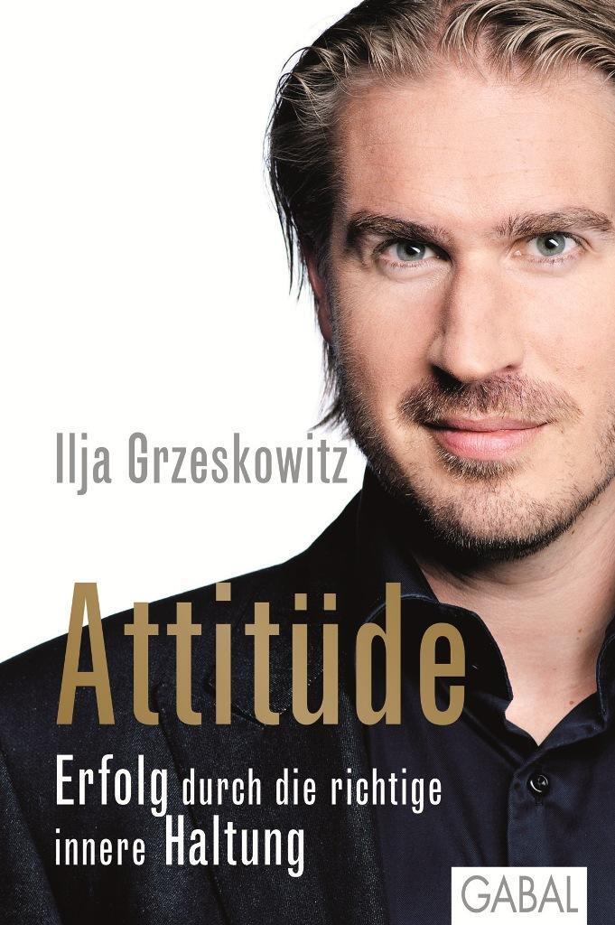 Cover: 9783869364759 | Attitüde | Erfolg durch die richtige innere Haltung | Ilja Grzeskowitz