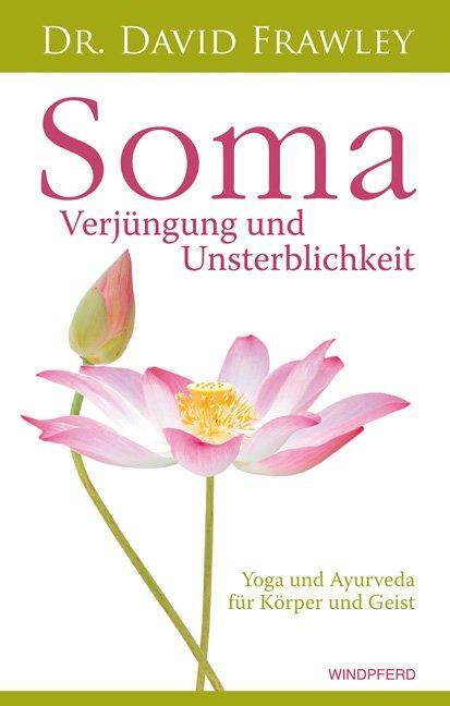 Cover: 9783864100239 | Soma - Verjüngung und Unsterblichkeit | David Frawley | Taschenbuch