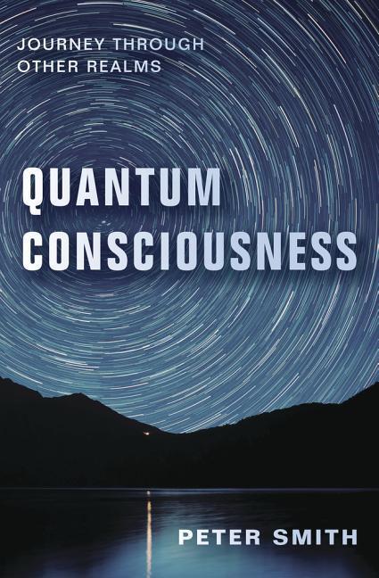 Cover: 9780738754932 | Quantum Consciousness | Journey Through Other Realms | Peter Smith
