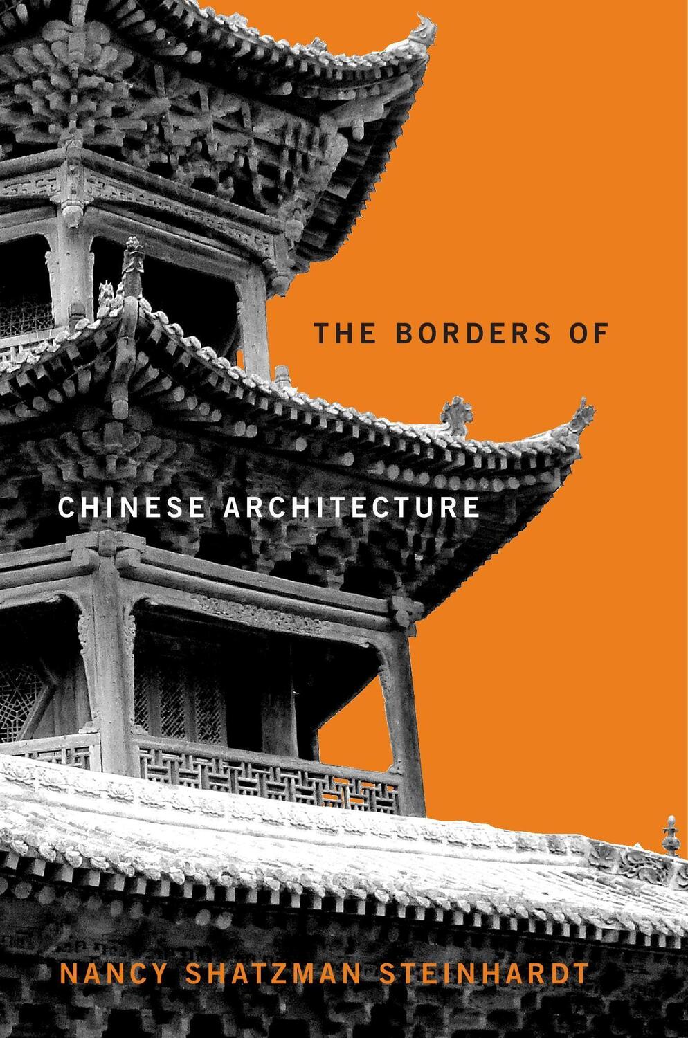 Cover: 9780674241015 | The Borders of Chinese Architecture | Nancy Shatzman Steinhardt | Buch