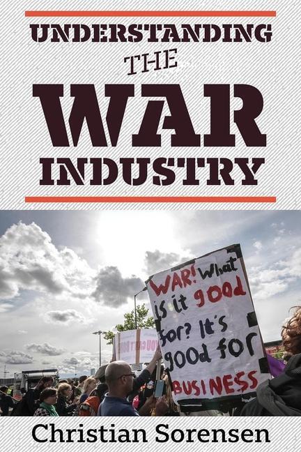 Cover: 9781949762228 | Understanding the War Industry | Christian Sorensen | Taschenbuch