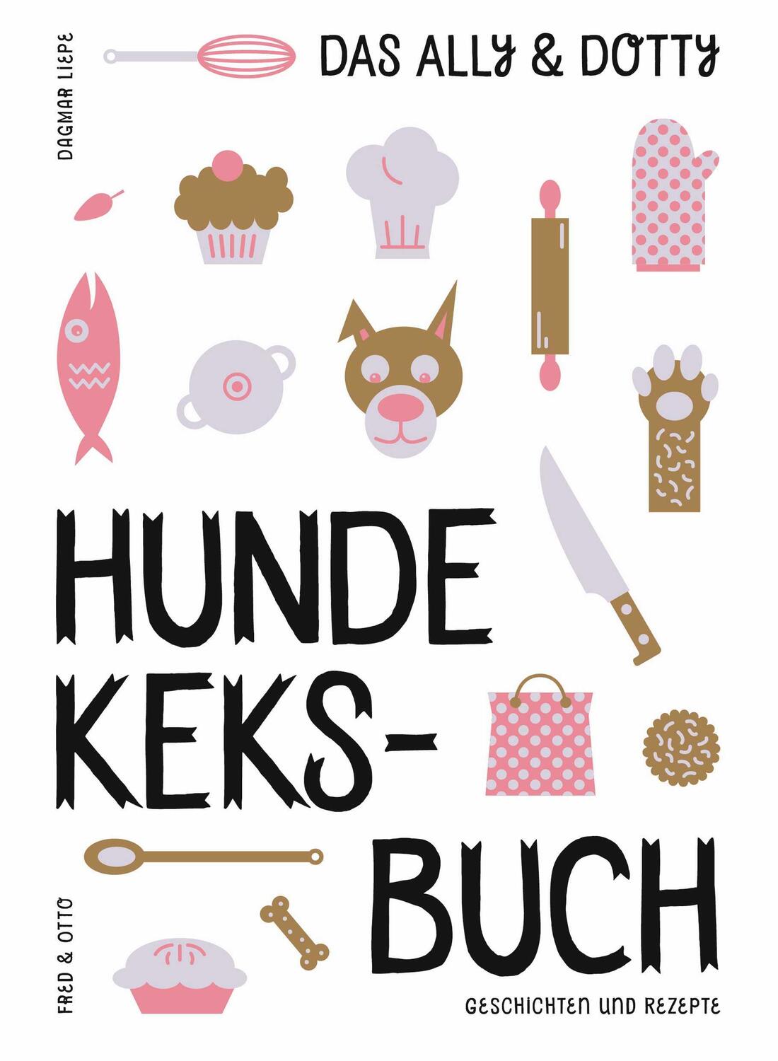 Cover: 9783956930232 | Das Ally &amp; Dotty-Hundekeksbuch | Geschichten und Rezepte | Liepe
