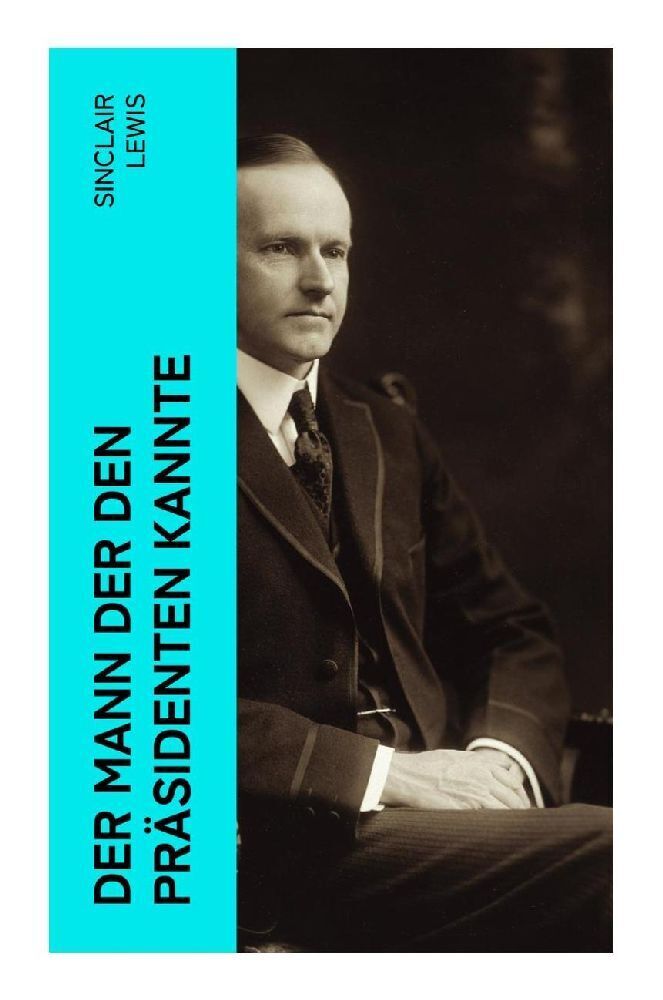 Cover: 9788027365609 | Der Mann der den Präsidenten kannte | Sinclair Lewis | Taschenbuch